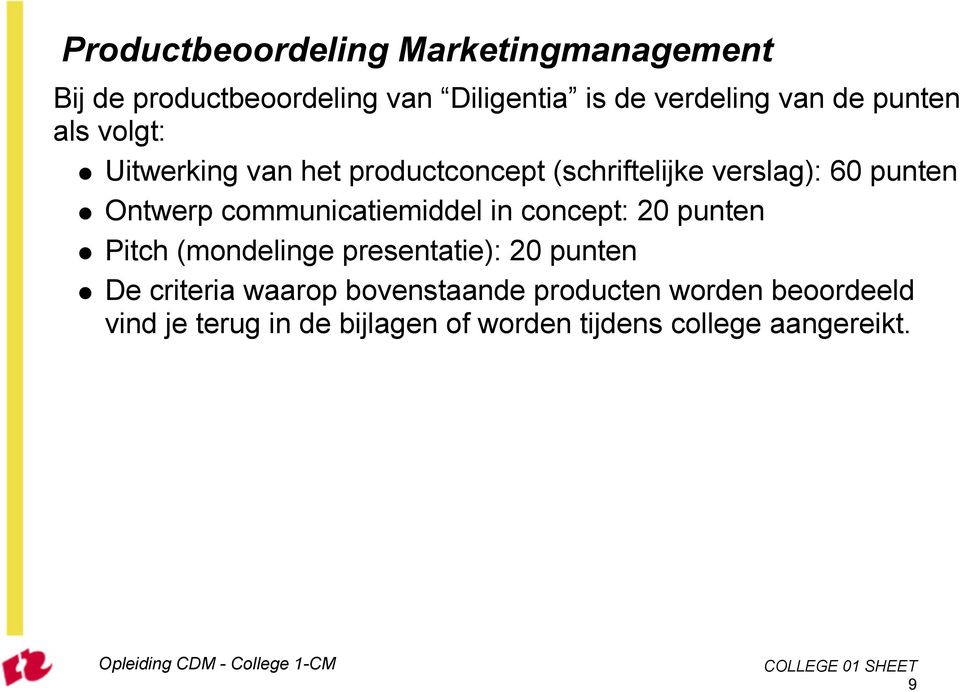 communicatiemiddel in concept: 20 punten Pitch (mondelinge presentatie): 20 punten De criteria waarop