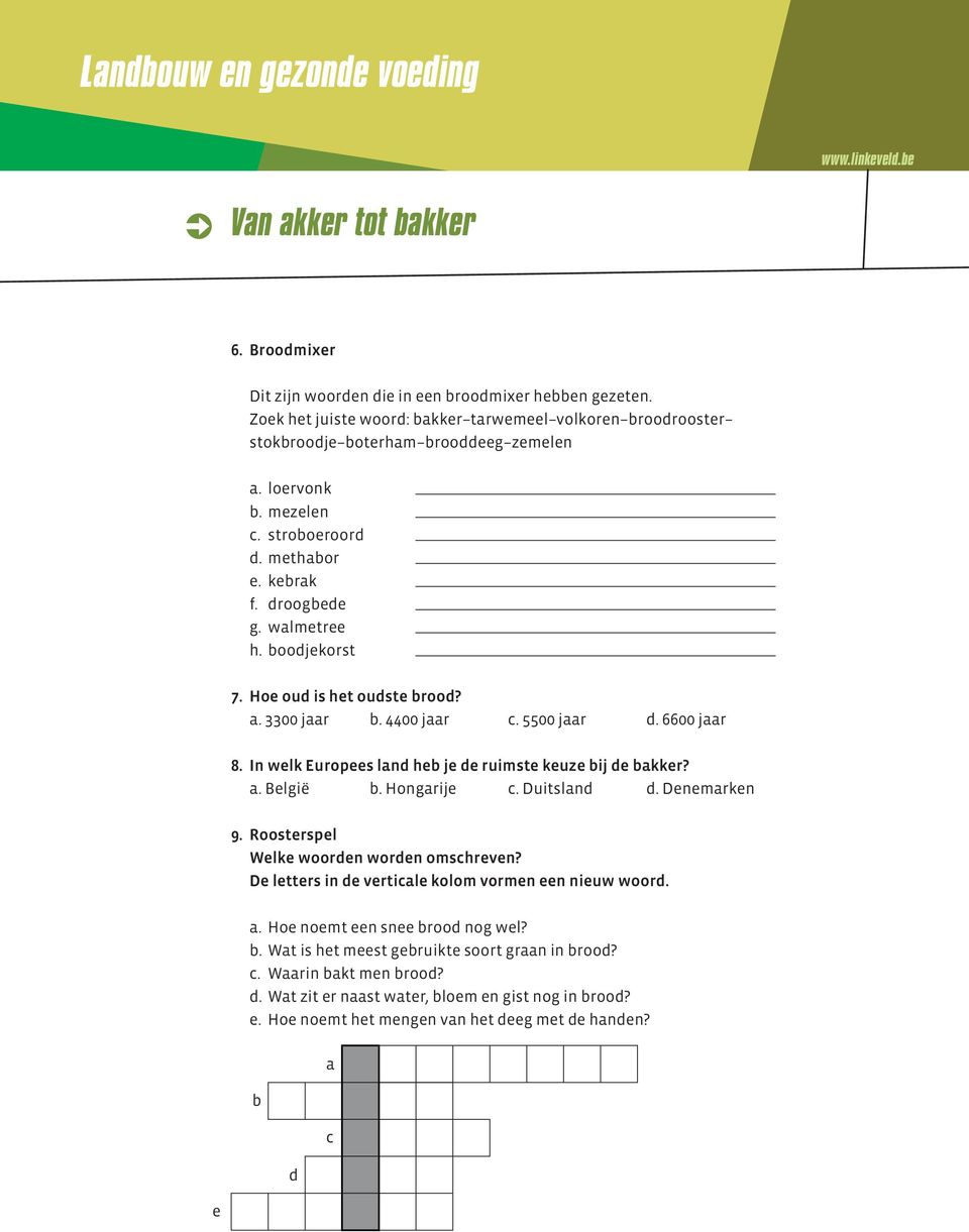 In welk Europees land heb je de ruimste keuze bij de bakker? a. België b. Hongarije c. Duitsland d. Denemarken 9. Roosterspel Welke woorden worden omschreven?