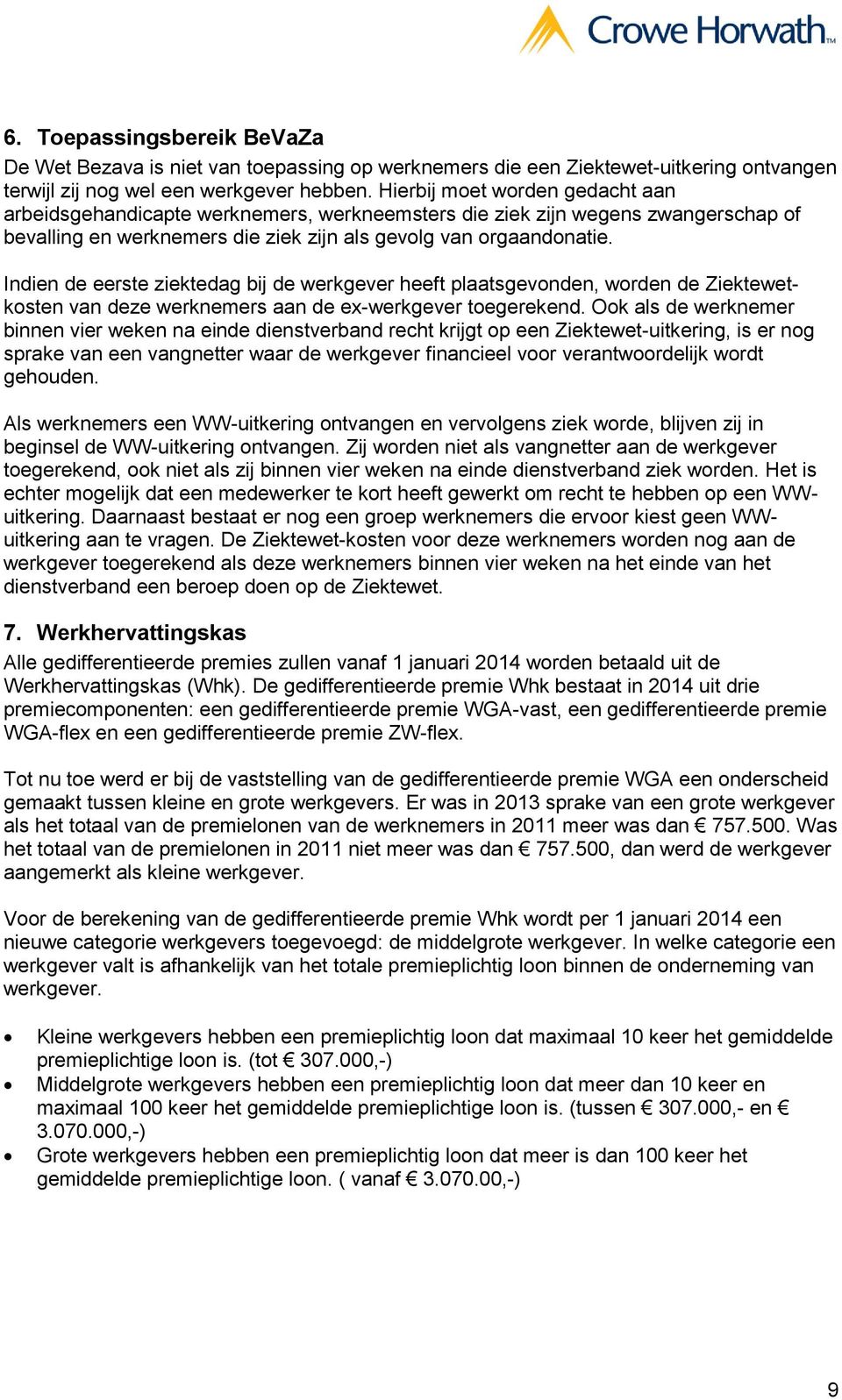 Indien de eerste ziektedag bij de werkgever heeft plaatsgevonden, worden de Ziektewetkosten van deze werknemers aan de ex-werkgever toegerekend.