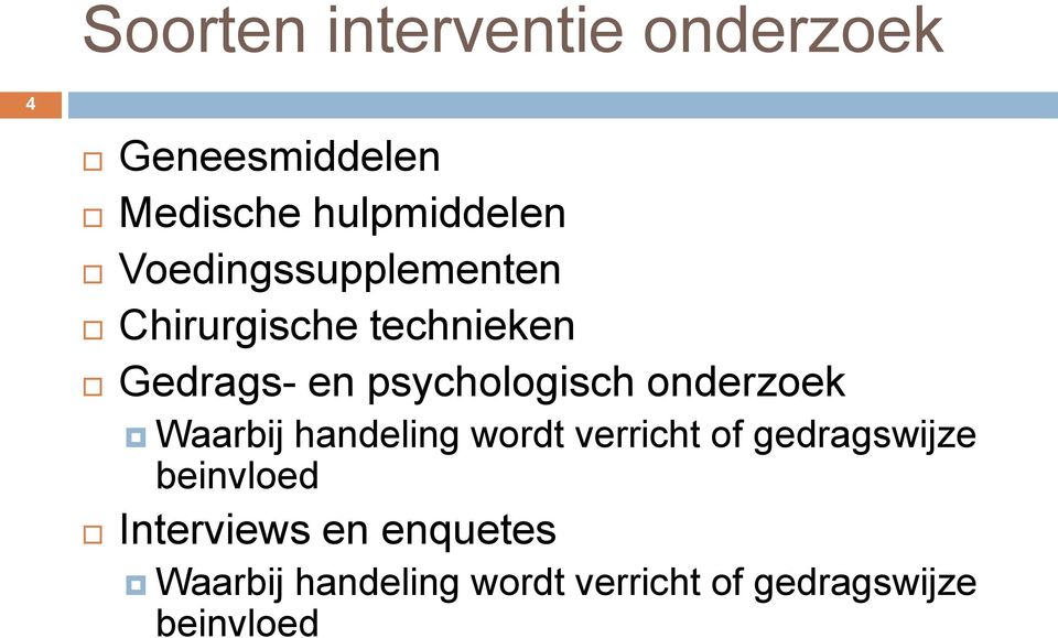 onderzoek Waarbij handeling wordt verricht of gedragswijze beinvloed