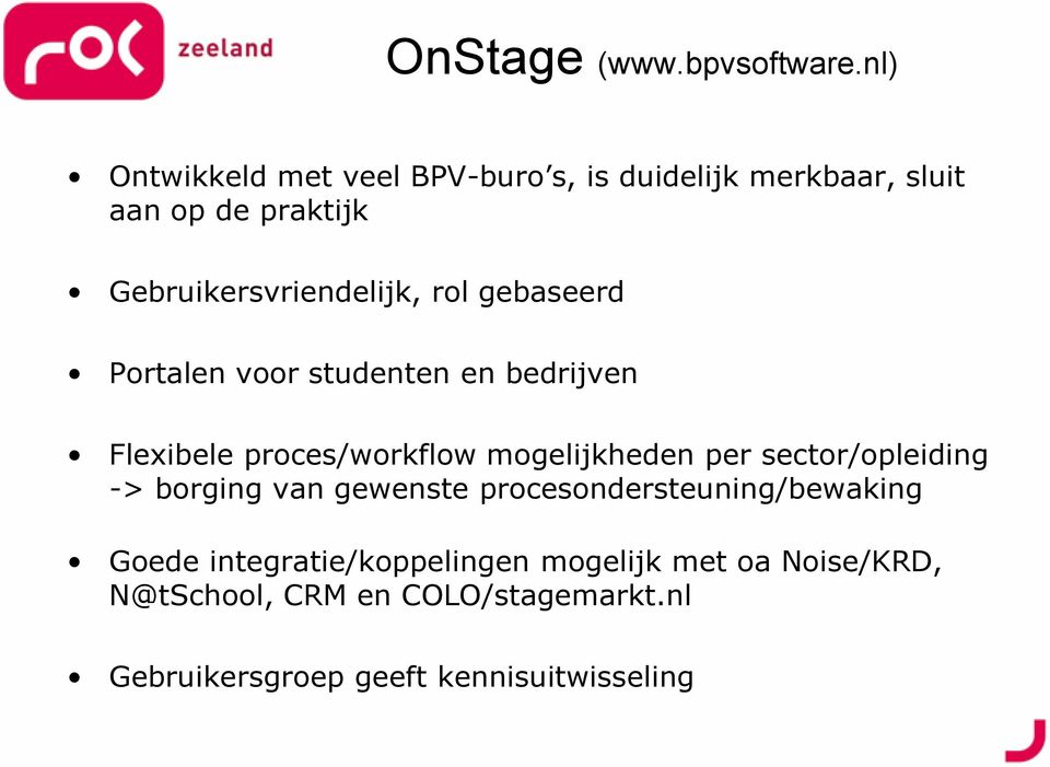 rol gebaseerd Portalen voor studenten en bedrijven Flexibele proces/workflow mogelijkheden per