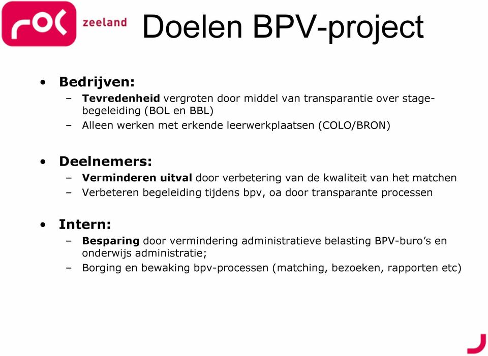 van het matchen Verbeteren begeleiding tijdens bpv, oa door transparante processen Intern: Besparing door vermindering