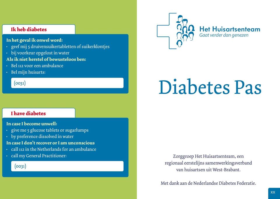 tablets or sugarlumps by preference dissolved in water In case I don t recover or I am unconscious call 112 in the Netherlands for an ambulance call my General