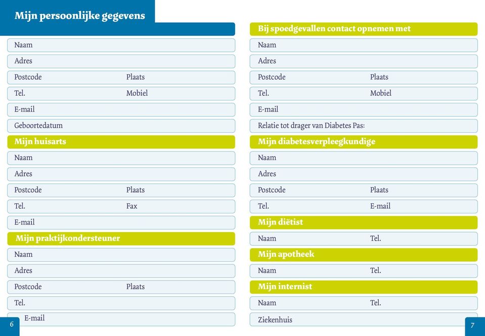 Mobiel E-mail E-mail Geboortedatum Mijn huisarts Naam Adres Relatie tot drager van Diabetes Pas: Mijn