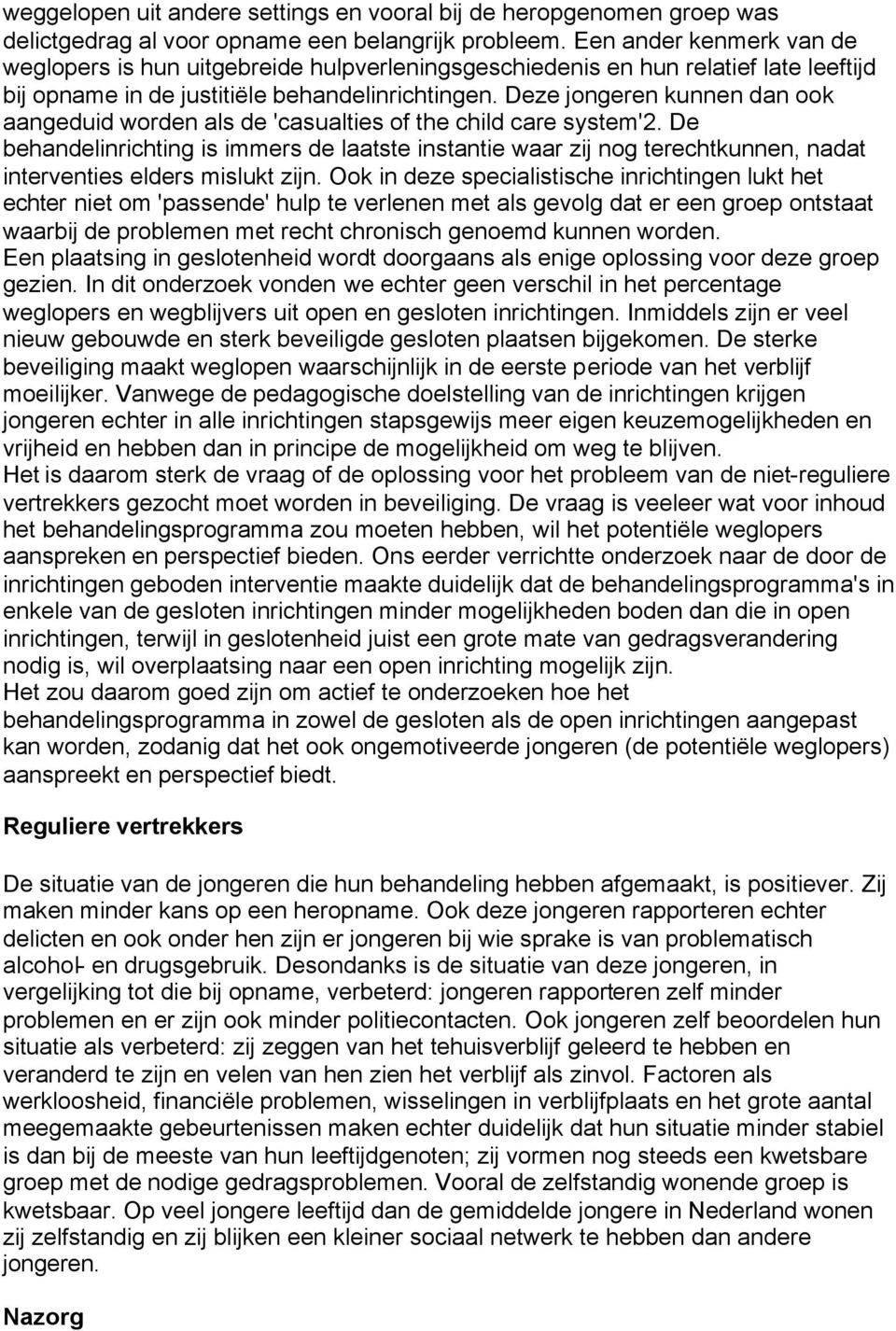 Deze jongeren kunnen dan ook aangeduid worden als de 'casualties of the child care system'2.