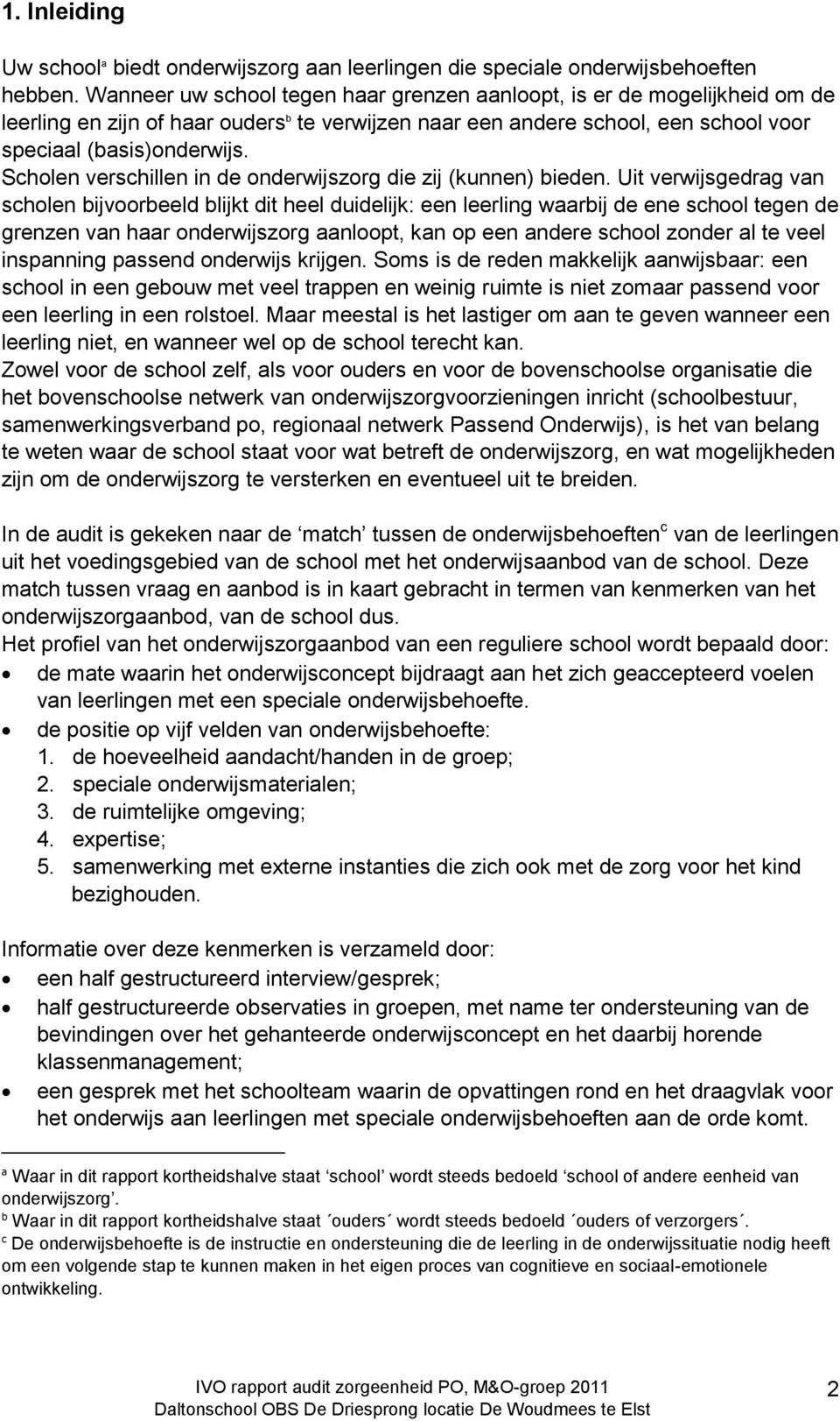 Scholen verschillen in de onderwijszorg die zij (kunnen) bieden.