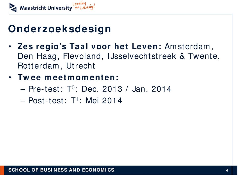 Utrecht Twee meetmomenten: Pre-test: T 0 : Dec. 2013 / Jan.