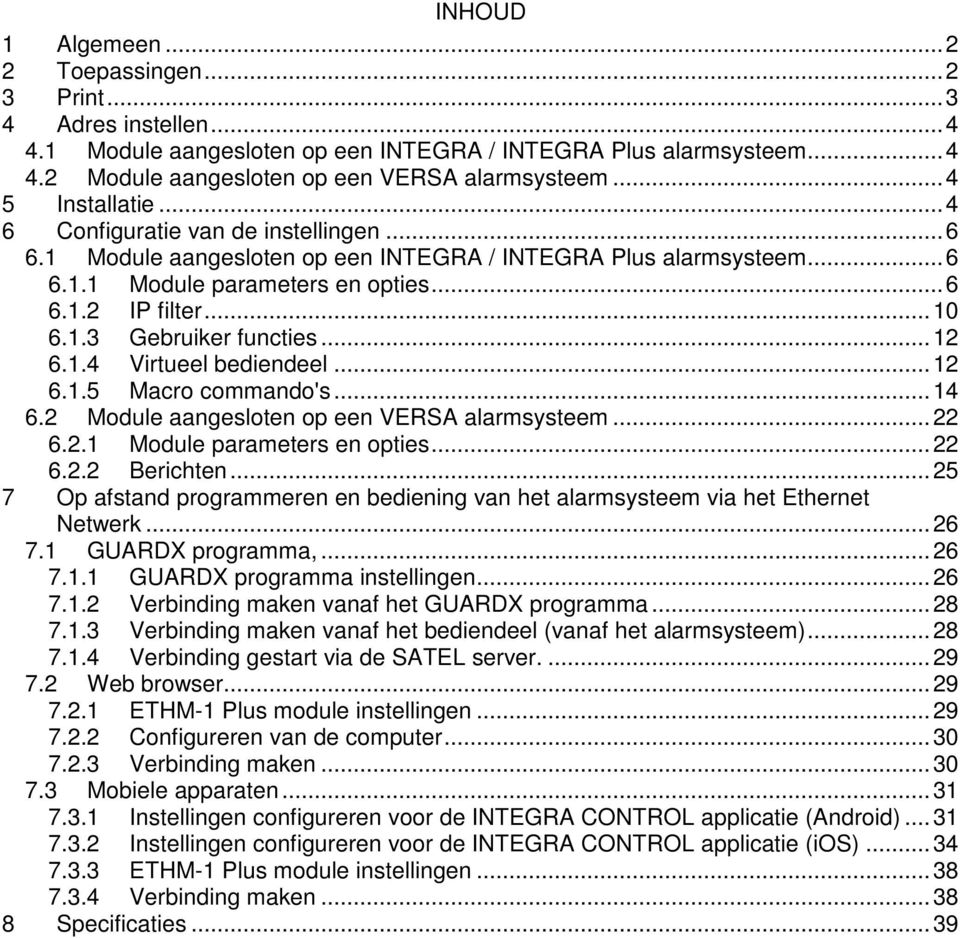 .. 12 6.1.4 Virtueel bediendeel... 12 6.1.5 Macro commando's... 14 6.2 Module aangesloten op een VERSA alarmsysteem... 22 6.2.1 Module parameters en opties... 22 6.2.2 Berichten.