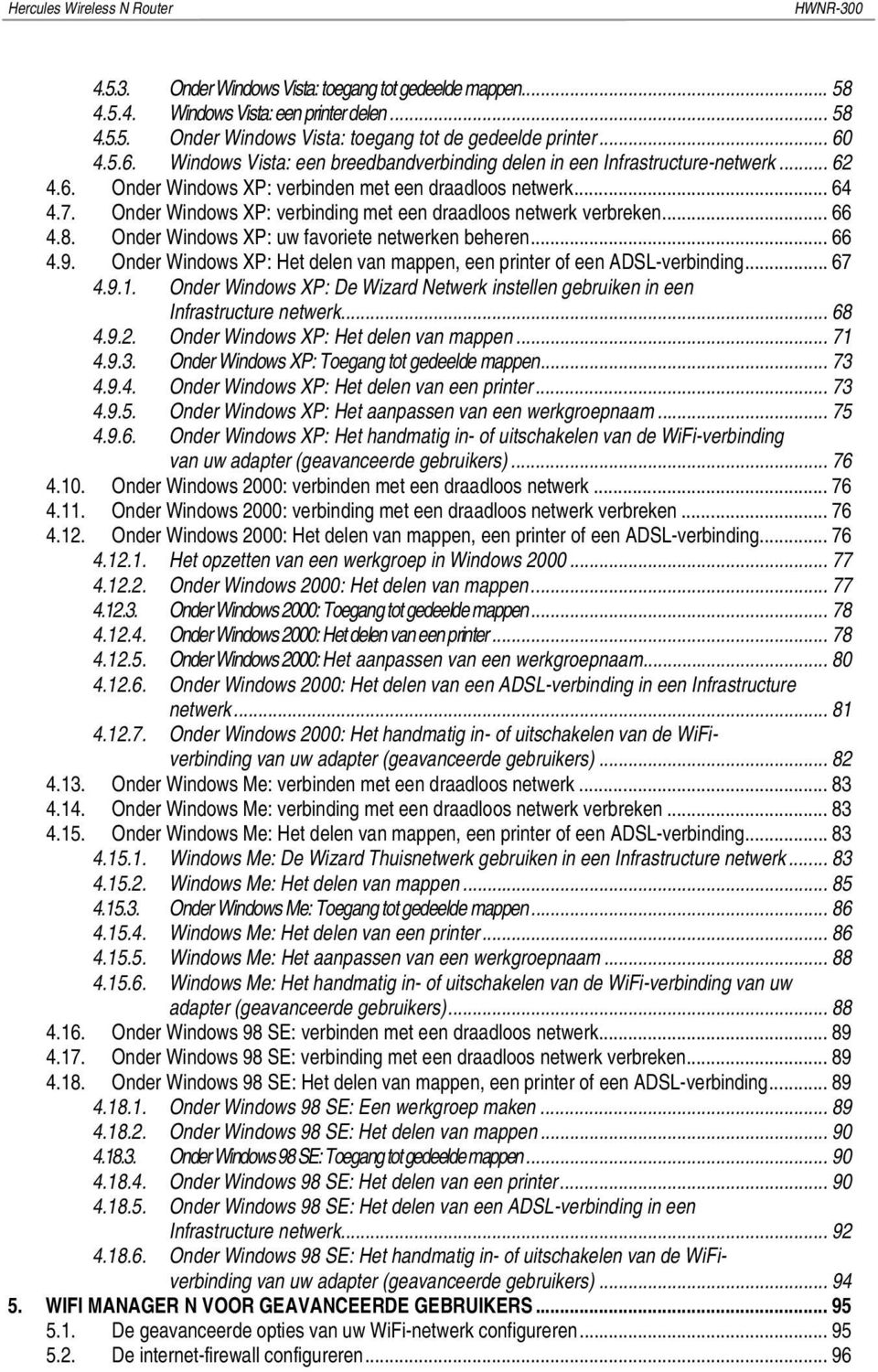 Onder Windows XP: verbinding met een draadloos netwerk verbreken... 66 4.8. Onder Windows XP: uw favoriete netwerken beheren... 66 4.9.