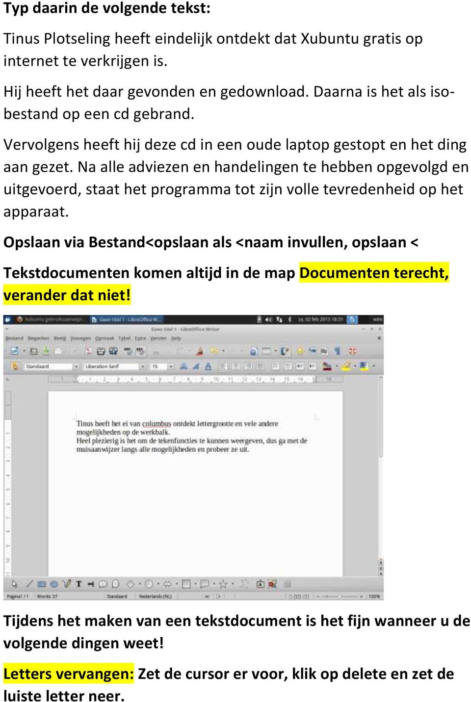 Na alle adviezen en handelingen te hebben opgevolgd en uitgevoerd, staat het programma tot zijn volle tevredenheid op het apparaat.