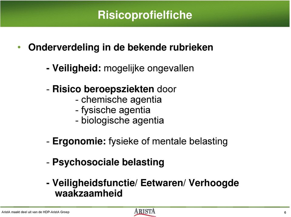 biologische agentia - Ergonomie: fysieke of mentale belasting - Psychosociale belasting