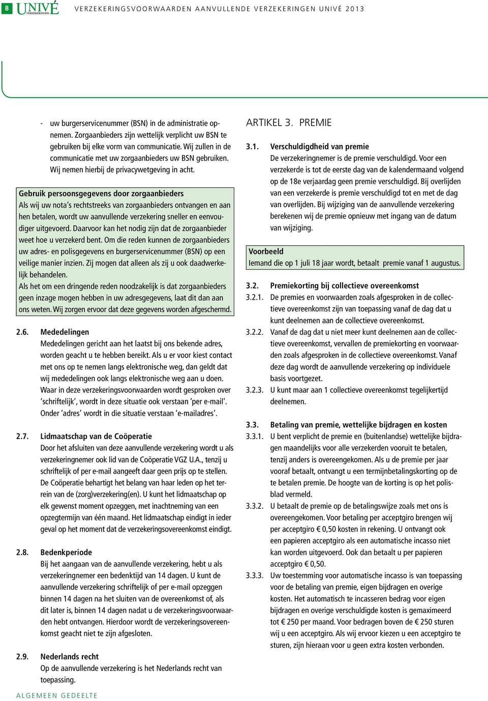 Wij nemen hierbij de privacywetgeving in acht.