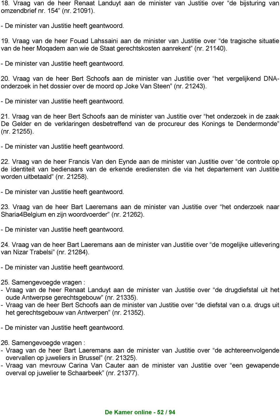 Vraag van de heer Bert Schoofs aan de minister van Justitie over het vergelijkend DNAonderzoek in het dossier over de moord op Joke Van Steen (nr. 21243). - De minister van Justitie 21.