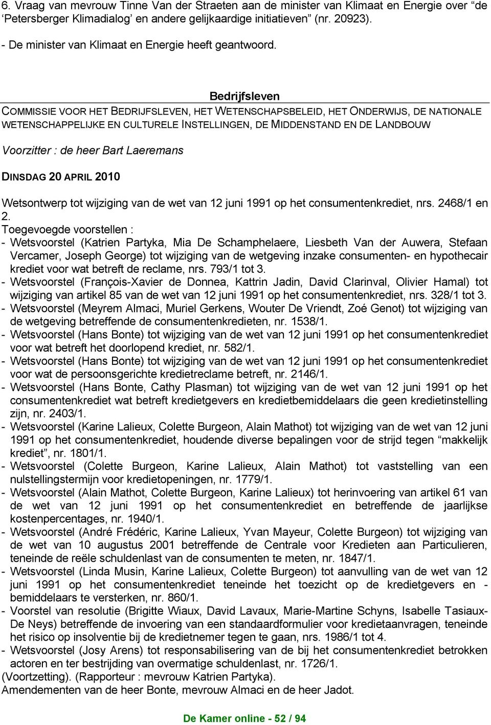 DE LANDBOUW Voorzitter : de heer Bart Laeremans DINSDAG 20 APRIL 2010 Wetsontwerp tot wijziging van de wet van 12 juni 1991 op het consumentenkrediet, nrs. 2468/1 en 2.