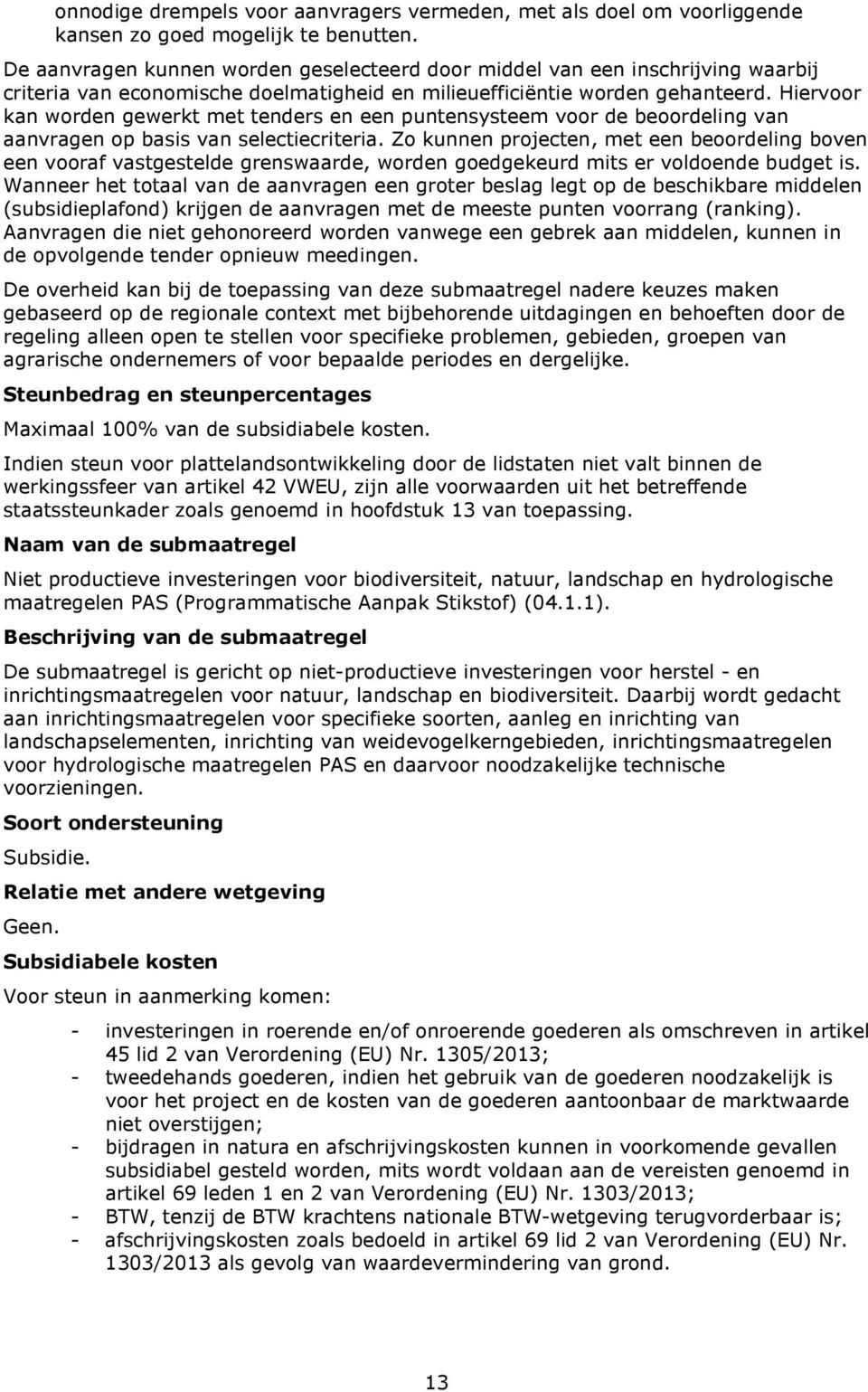 Hiervoor kan worden gewerkt met tenders en een puntensysteem voor de beoordeling van aanvragen op basis van selectiecriteria.