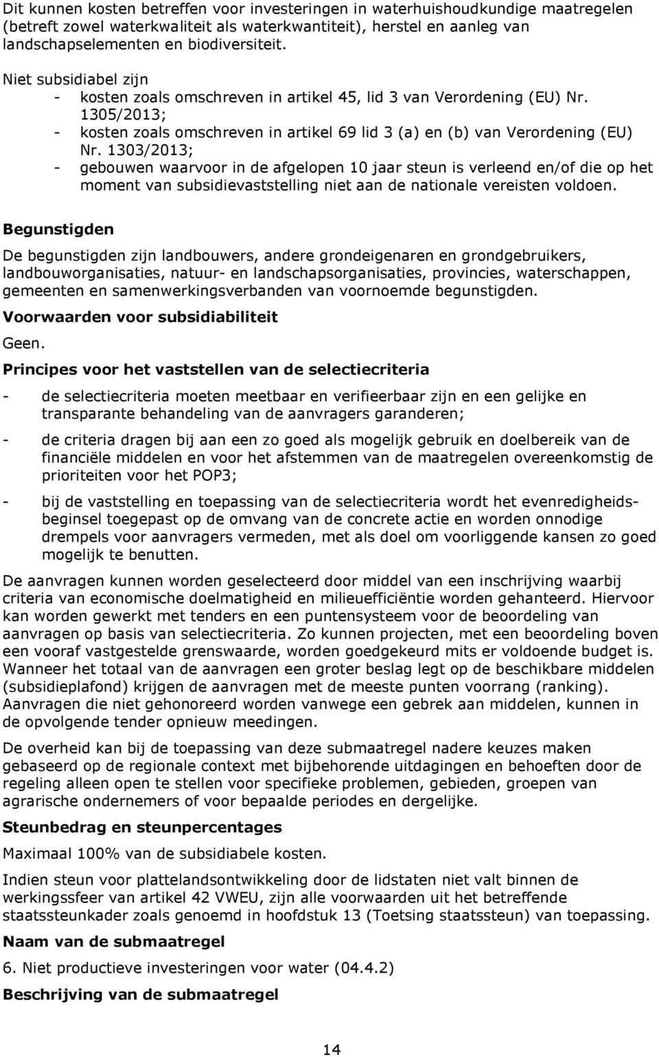 1303/2013; - gebouwen waarvoor in de afgelopen 10 jaar steun is verleend en/of die op het moment van subsidievaststelling niet aan de nationale vereisten voldoen.