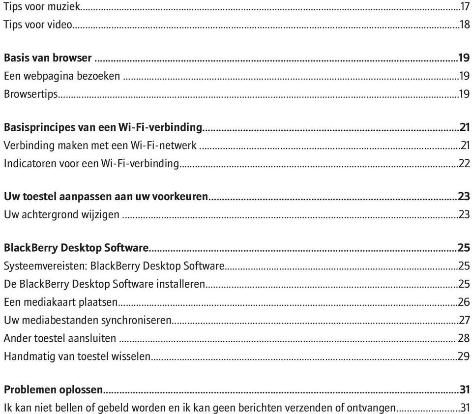 ..23 BlackBerry Desktop Software...25 Systeemvereisten: BlackBerry Desktop Software...25 De BlackBerry Desktop Software installeren...25 Een mediakaart plaatsen.