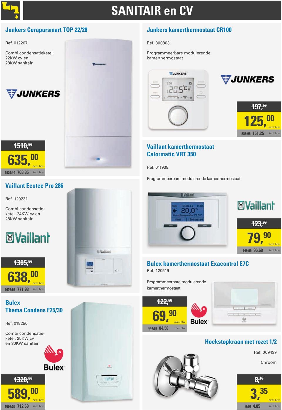 011938 Programmeerbare modulerende kamerthermostaat Ref. 120231 Combi condensatieketel, 24KW cv en 28KW sanitair 1385, 00 638, 00 1675,85 771,98 Bulex kamerthermostaat Exacontrol E7C Ref.