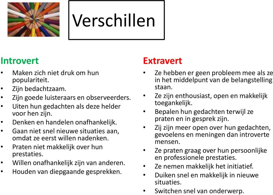 Houden van diepgaande gesprekken. Extravert Ze hebben er geen probleem mee als ze in het middelpunt van de belangstelling staan. Ze zijn enthousiast, open en makkelijk toegankelijk.