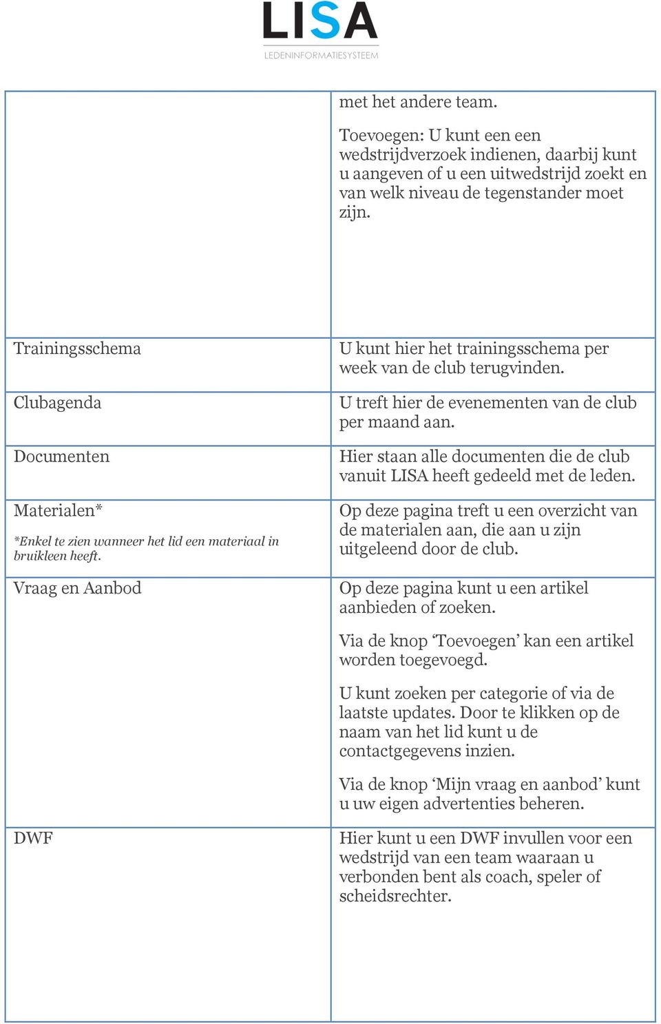 U treft hier de evenementen van de club per maand aan. Hier staan alle documenten die de club vanuit LISA heeft gedeeld met de leden.