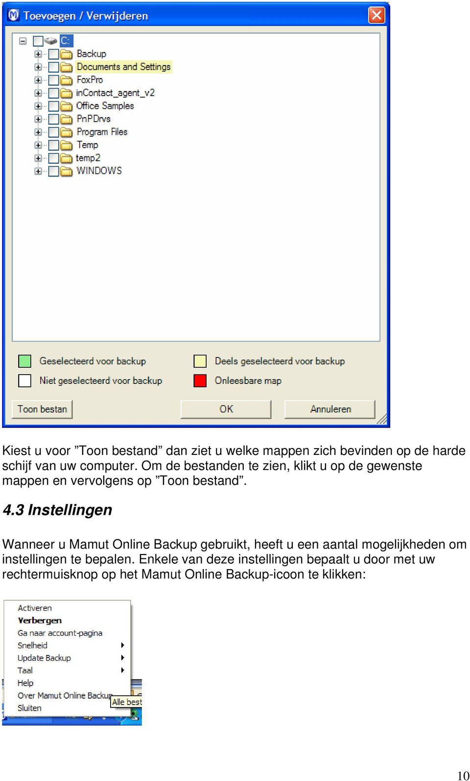 3 Instellingen Wanneer u Mamut Online Backup gebruikt, heeft u een aantal mogelijkheden om instellingen