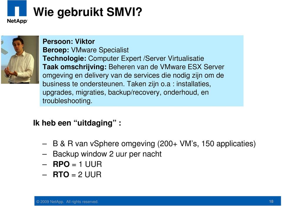 van de VMware ESX Server omgeving en delivery van de services die nodig zijn om de business te ondersteunen.