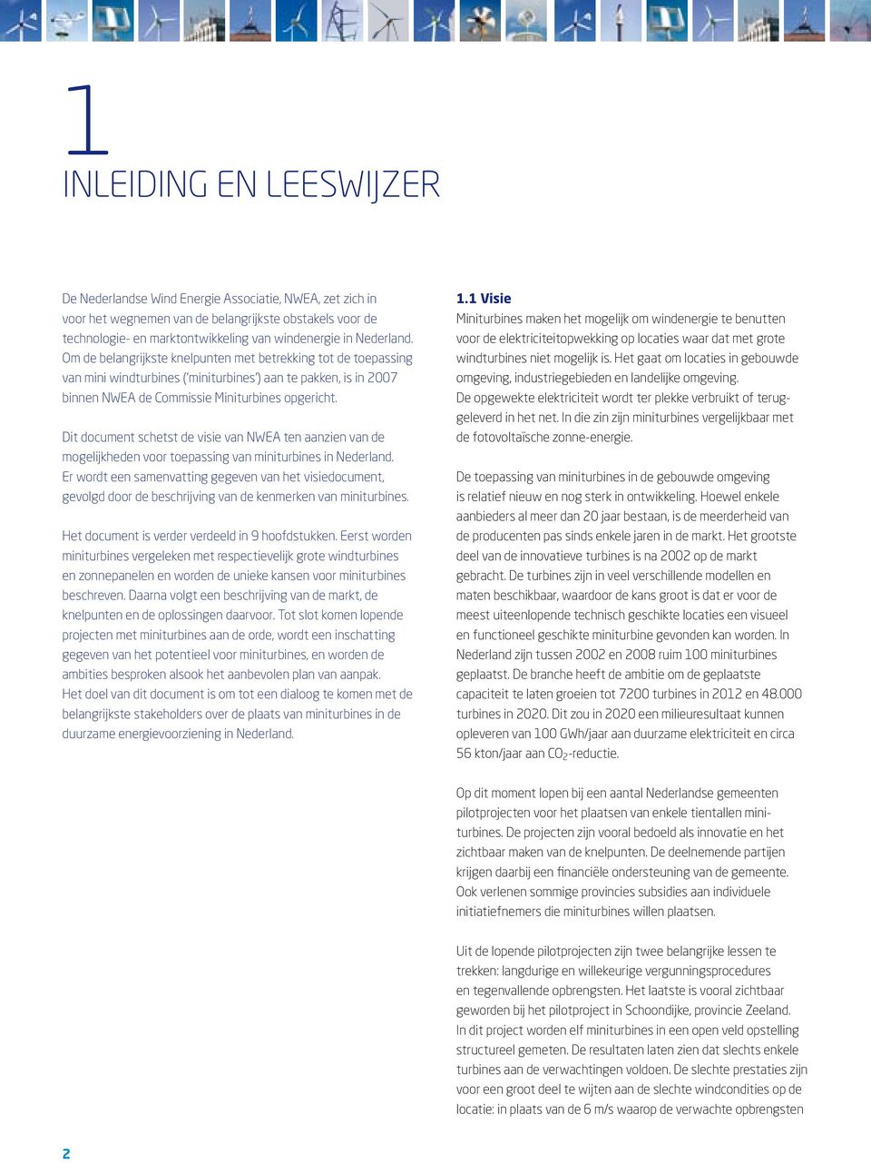 Dit document schetst de visie van NWEA ten aanzien van de mogelijkheden voor toepassing van miniturbines in Nederland.