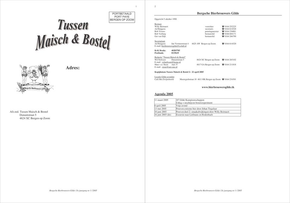 bierbrouwersgilde@xs4all.nl KvK Breda: 40283785 Postbank: 0119635 Adres: Redactie Tussen Maisch & Bostel Wil Nelissen Dunantstraat 5 4624 XC Bergen op Zoom 0164 265102 E-mail : wilnelissen@home.