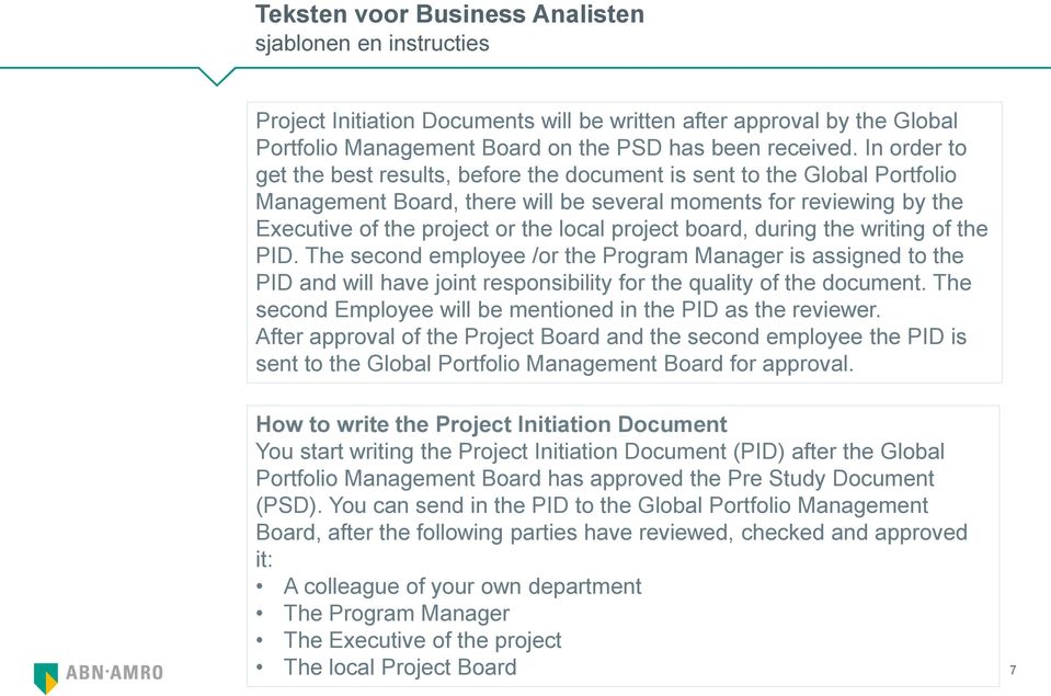 project board, during the writing of the PID. The second employee /or the Program Manager is assigned to the PID and will have joint responsibility for the quality of the document.