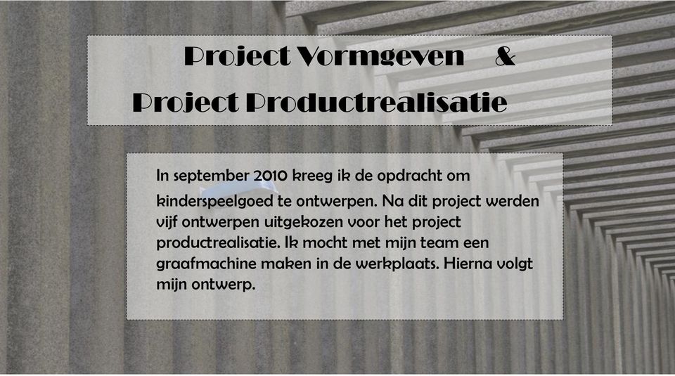 Na dit project werden vijf ontwerpen uitgekozen voor het project