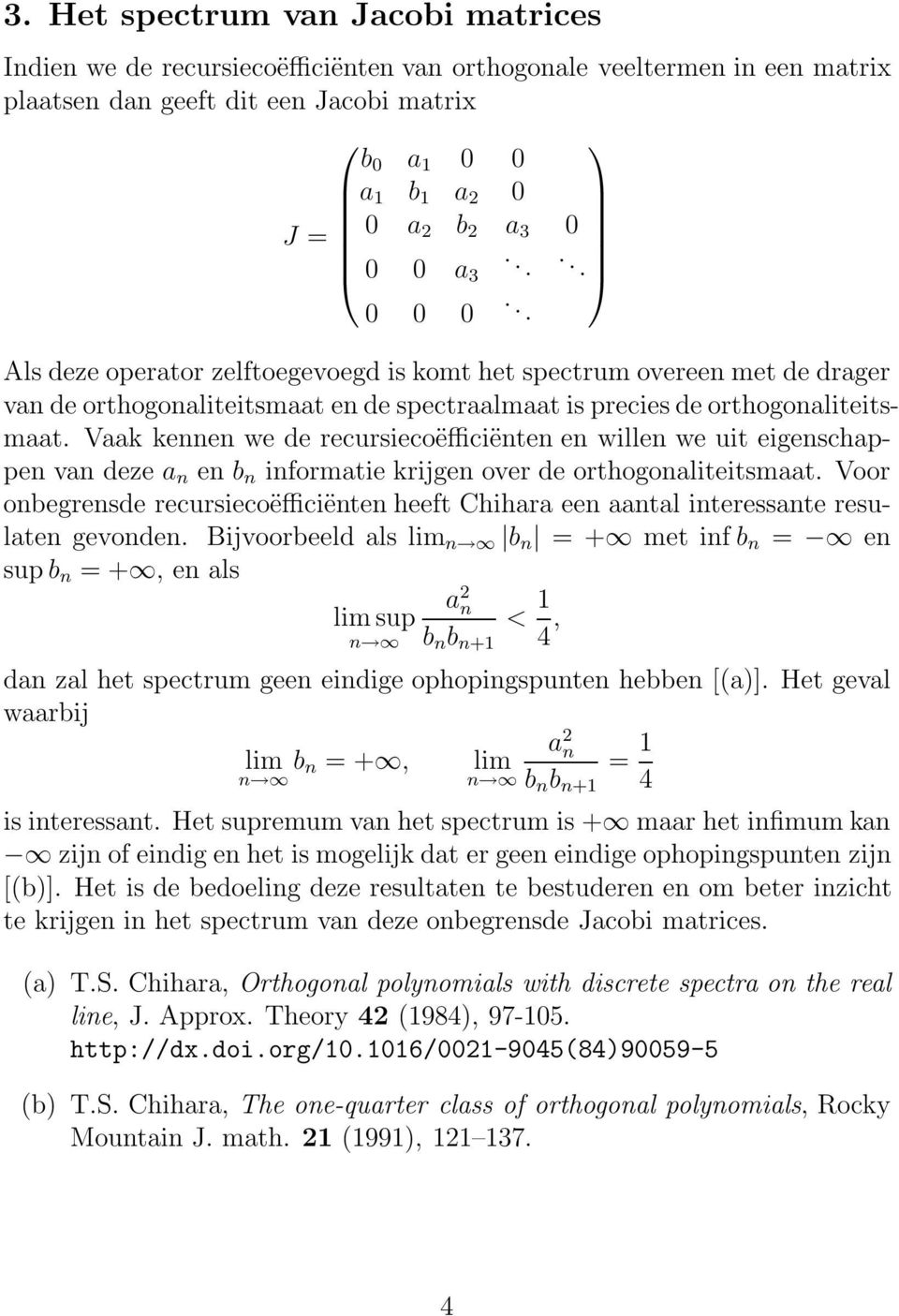 Vaak kennen we de recursiecoëfficiënten en willen we uit eigenschappen van deze a n en b n informatie krijgen over de orthogonaliteitsmaat.