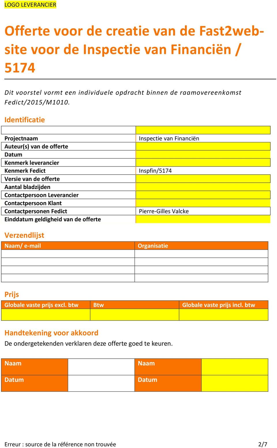 Contactpersoon Klant Contactpersonen Fedict Einddatum geldigheid van de offerte Verzendlijst Naam/ e-mail Inspectie van Financiën Inspfin/5174 Pierre-Gilles Valcke Organisatie Prijs