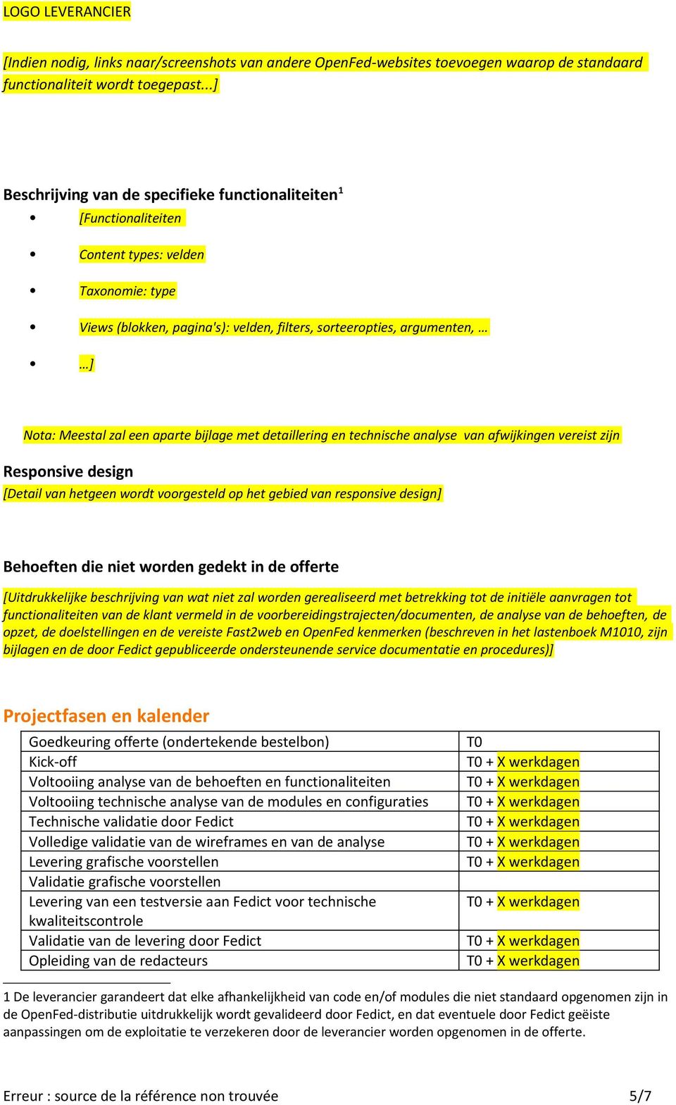 zal een aparte bijlage met detaillering en technische analyse van afwijkingen vereist zijn Responsive design [Detail van hetgeen wordt voorgesteld op het gebied van responsive design] Behoeften die