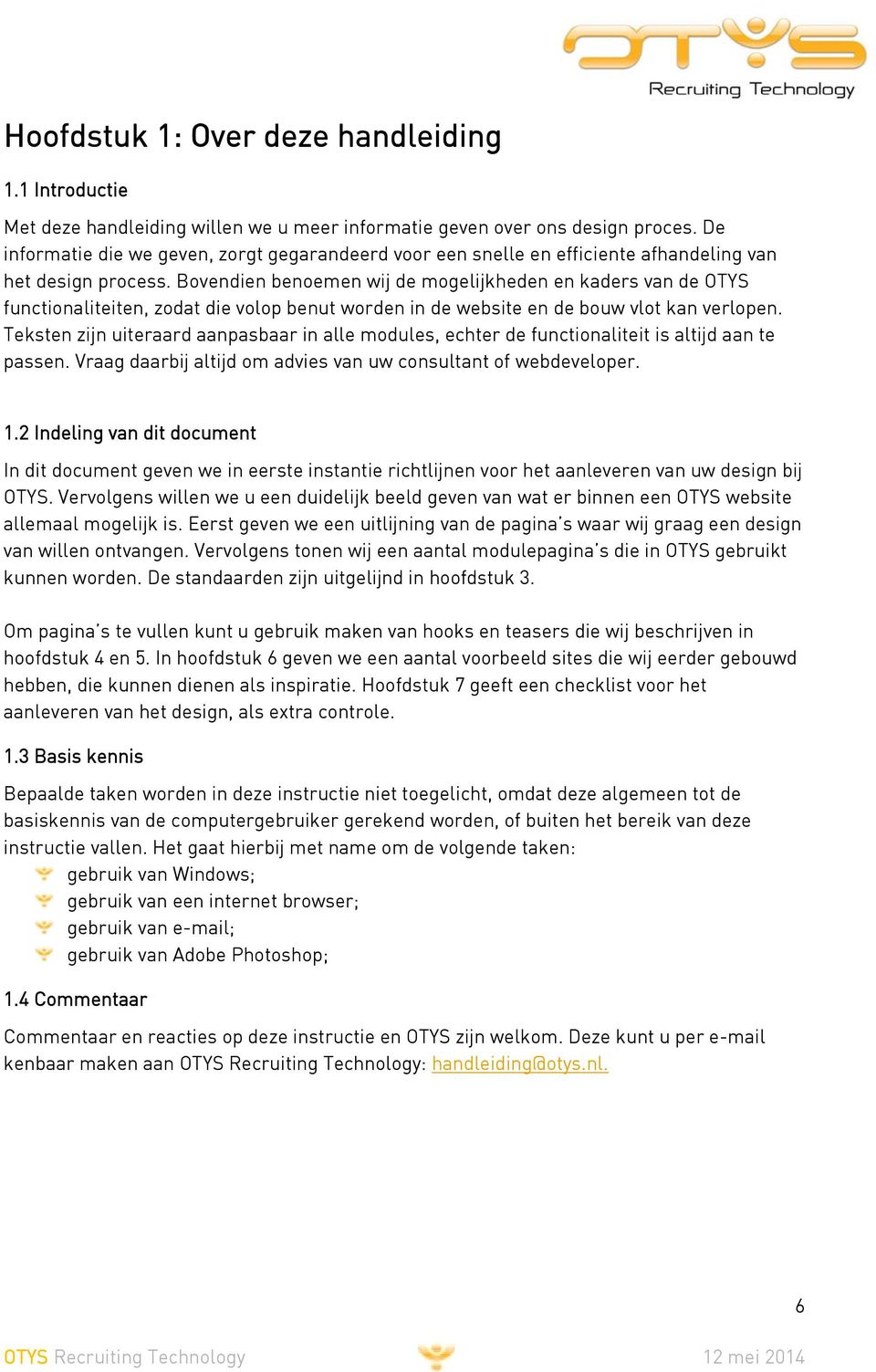 Bovendien benoemen wij de mogelijkheden en kaders van de OTYS functionaliteiten, zodat die volop benut worden in de website en de bouw vlot kan verlopen.