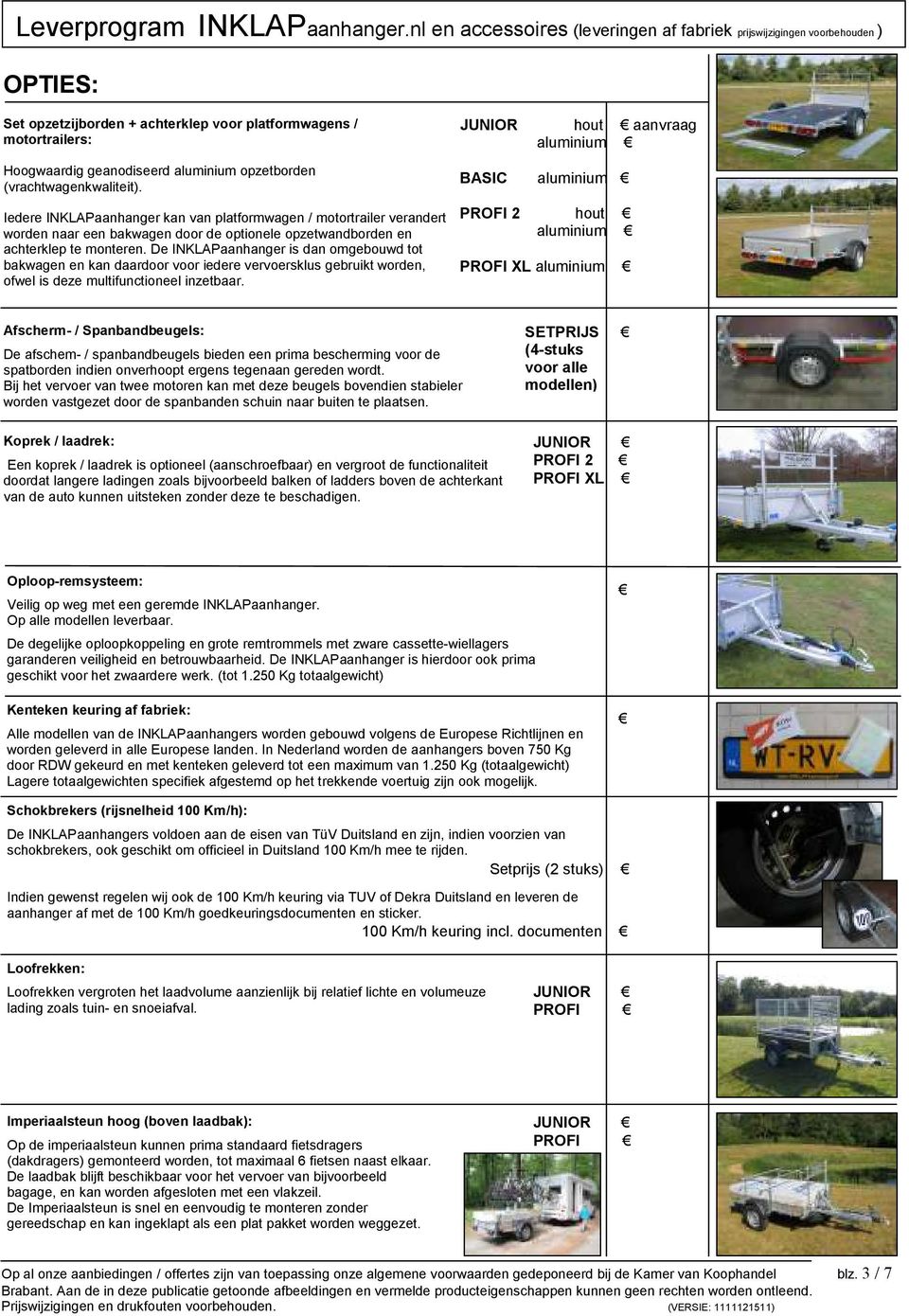 De INKLAPaanhanger is dan omgebouwd tot bak en kan daardoor voor iedere vervoersklus gebruikt worden, ofwel is deze multifunctioneel inzetbaar.