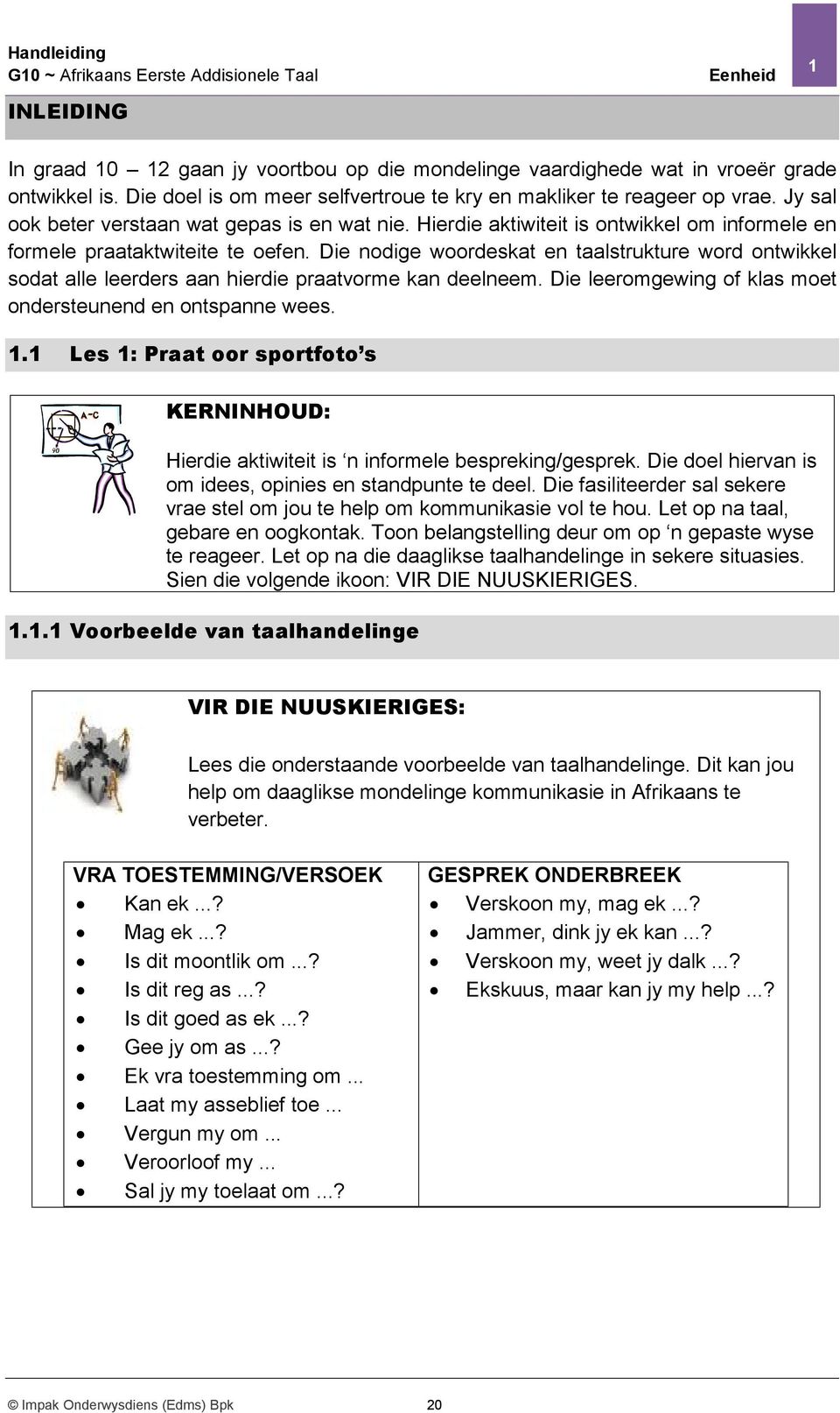 Die nodige woordeskat en taalstrukture word ontwikkel sodat alle leerders aan hierdie praatvorme kan deelneem. Die leeromgewing of klas moet ondersteunend en ontspanne wees. 1.