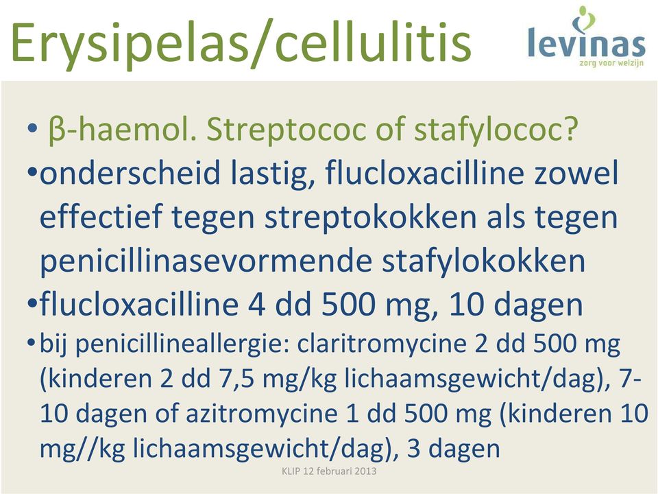 penicillinasevormende stafylokokken flucloxacilline 4 dd 500 mg, 10 dagen bij penicillineallergie: