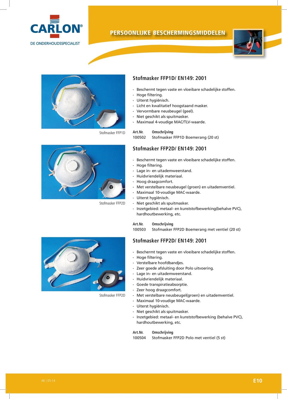 Stofmasker FFP1D 100502 Stofmasker FFP1D Boemerang (20 st) Stofmasker FFP2D/ EN149: 2001 Stofmasker FFP2D Beschermt tegen vaste en vloeibare schadelijke stoffen. Hoge filtering.