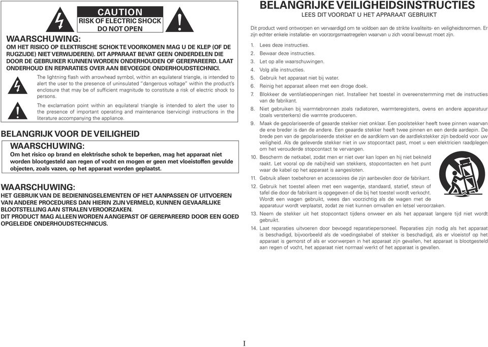 The lightning flash with arrowhead symbol, within an equilateral triangle, is intended to alert the user to the presence of uninsulated dangerous voltage within the product s enclosure that may be of