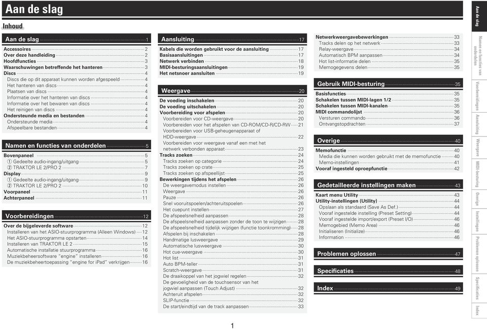 media 4 Afspeelbare bestanden 4 5 Bovenpaneel 5 q Gedeelte audio-ingang/uitgang 5 w TRAKTOR LE /PRO 7 Display 9 q Gedeelte audio-ingang/uitgang 9 w TRAKTOR LE /PRO 0 Voorpaneel Achterpaneel