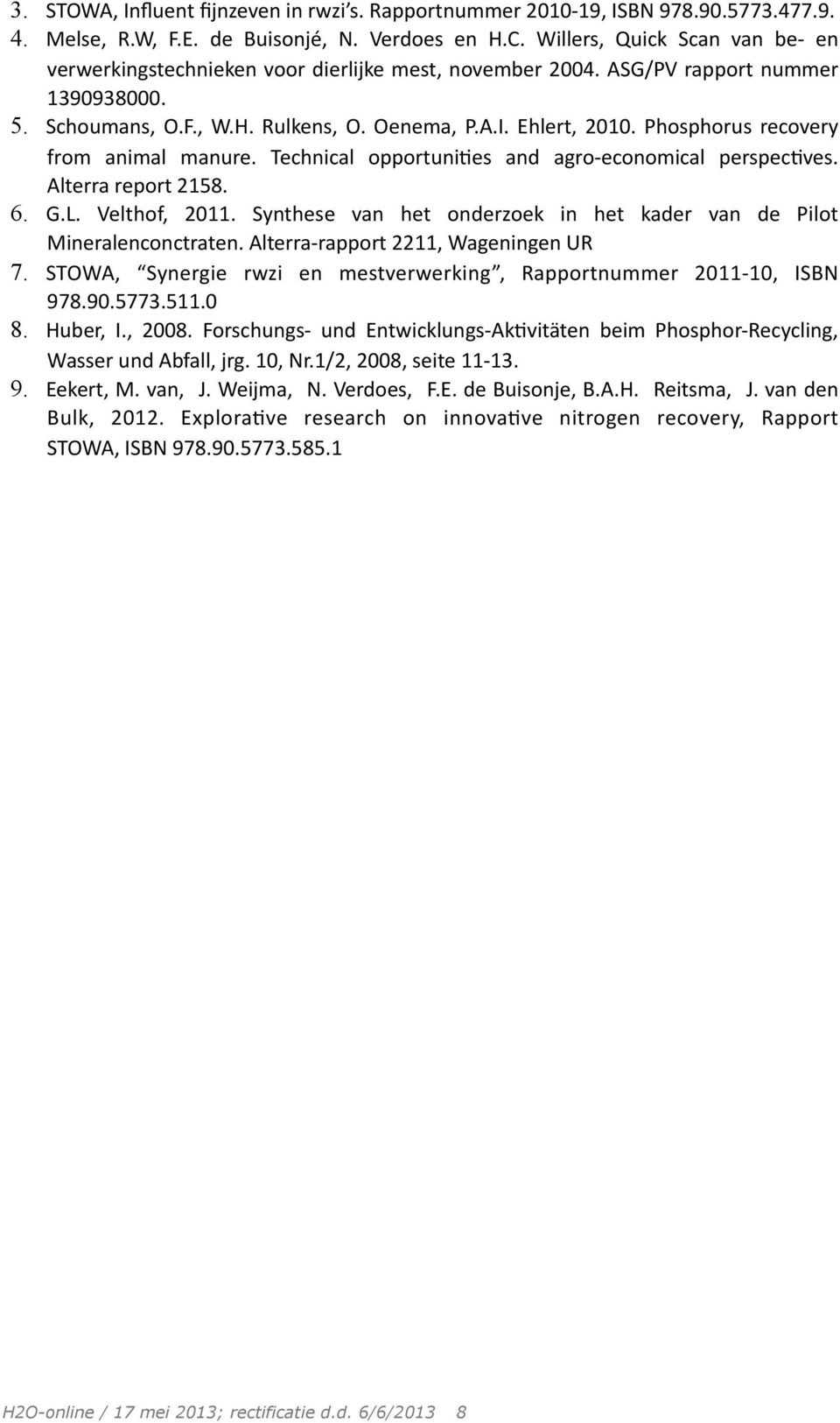 Phosphorus recovery from animal manure. Technical opportuni;es and agro- economical perspec;ves. Alterra report 2158. 6. G.L. Velthof, 2011.