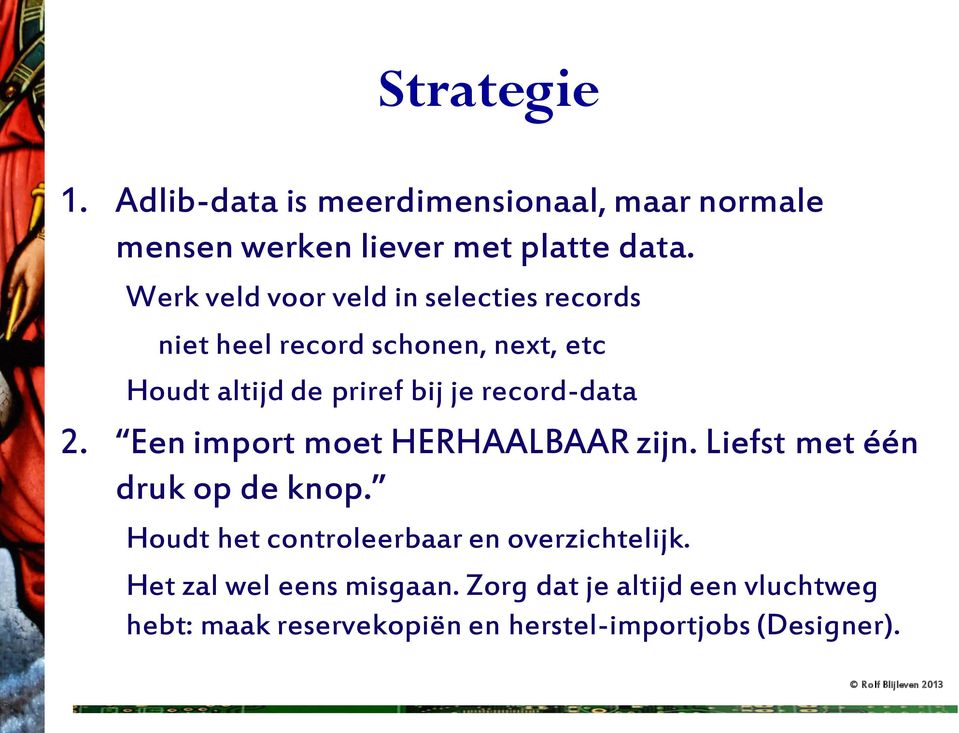 record-data 2. Een import moet HERHAALBAAR zijn. Liefst met één druk op de knop.