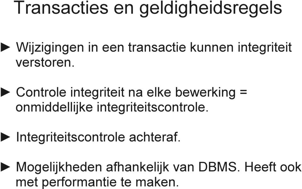 Controle integriteit na elke bewerking = onmiddellijke