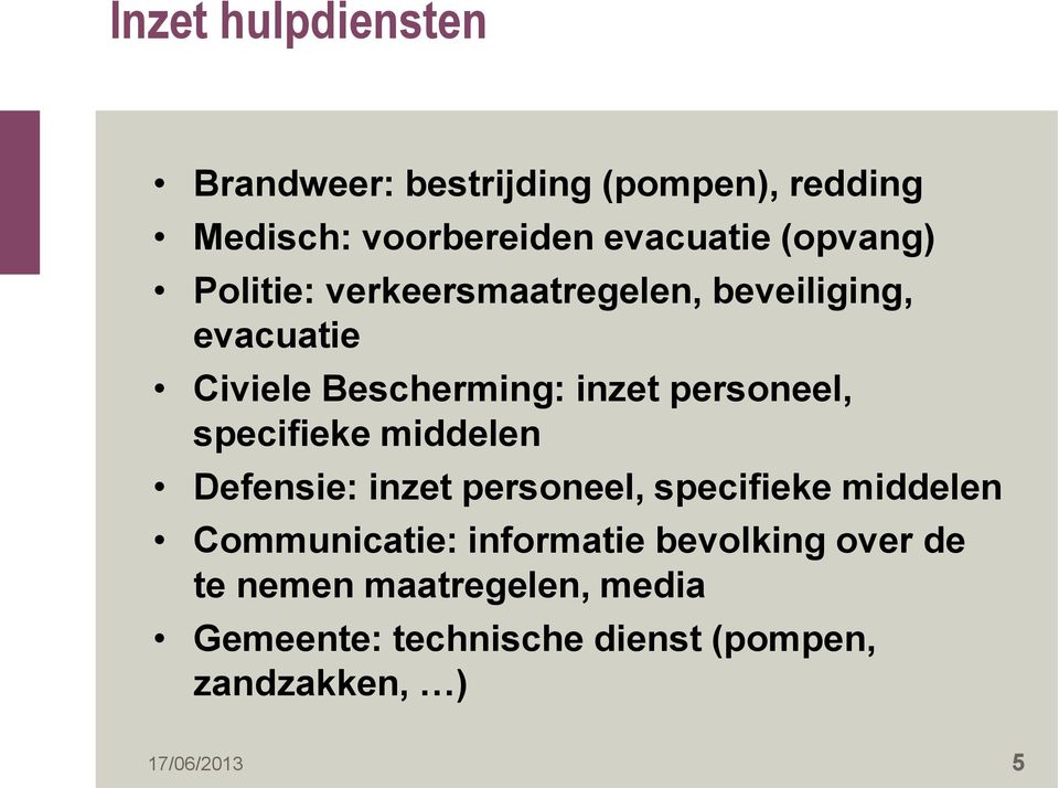 personeel, specifieke middelen Defensie: inzet personeel, specifieke middelen Communicatie: