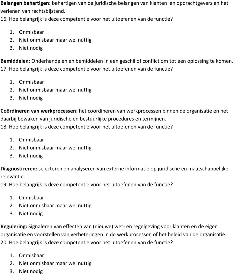 Coördineren van werkprocessen: het coördineren van werkprocessen binnen de organisatie en het daarbij bewaken van juridische en bestuurlijke procedures en termijnen. 18.