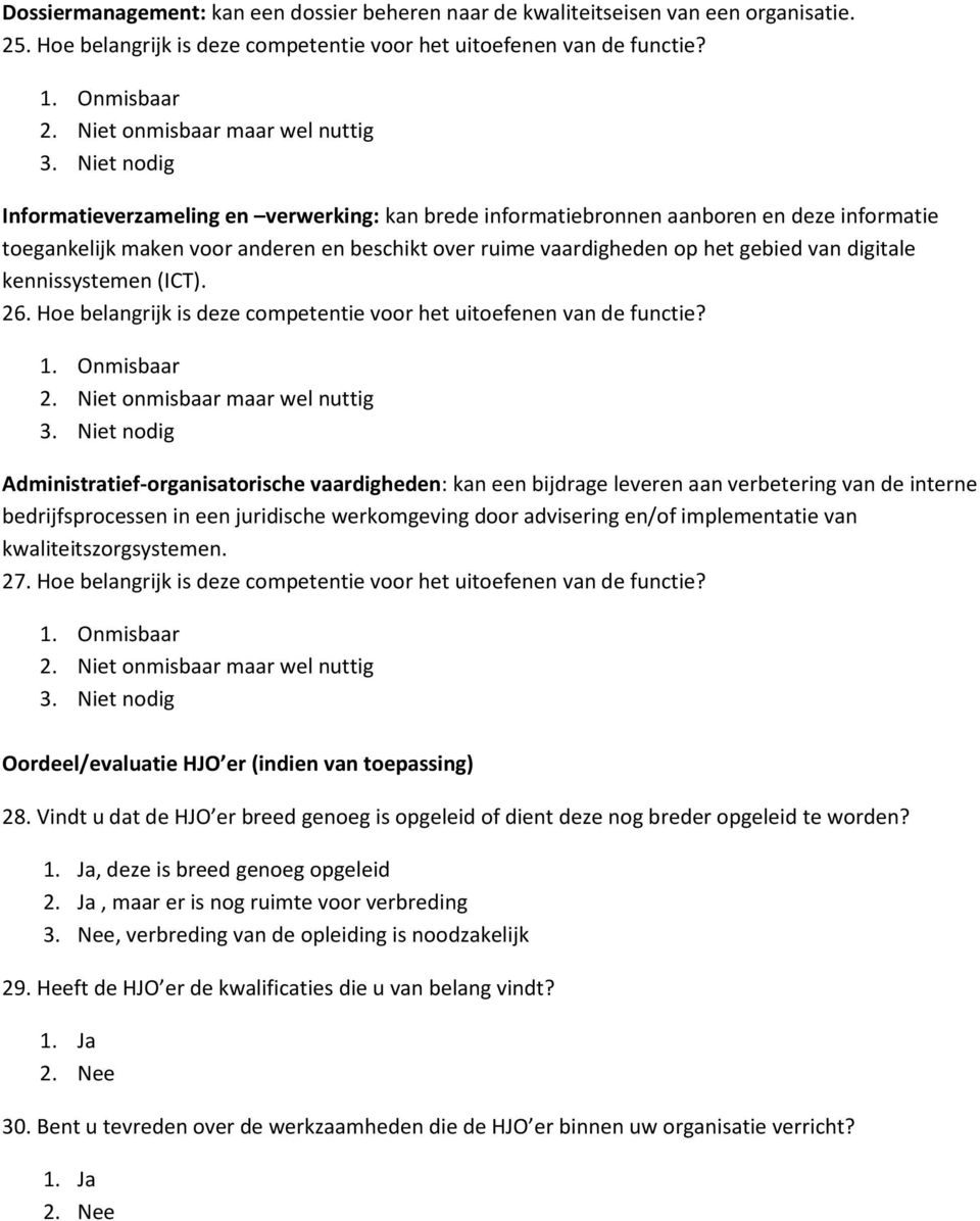 kennissystemen (ICT). 26. Hoe belangrijk is deze competentie voor het uitoefenen van de functie?