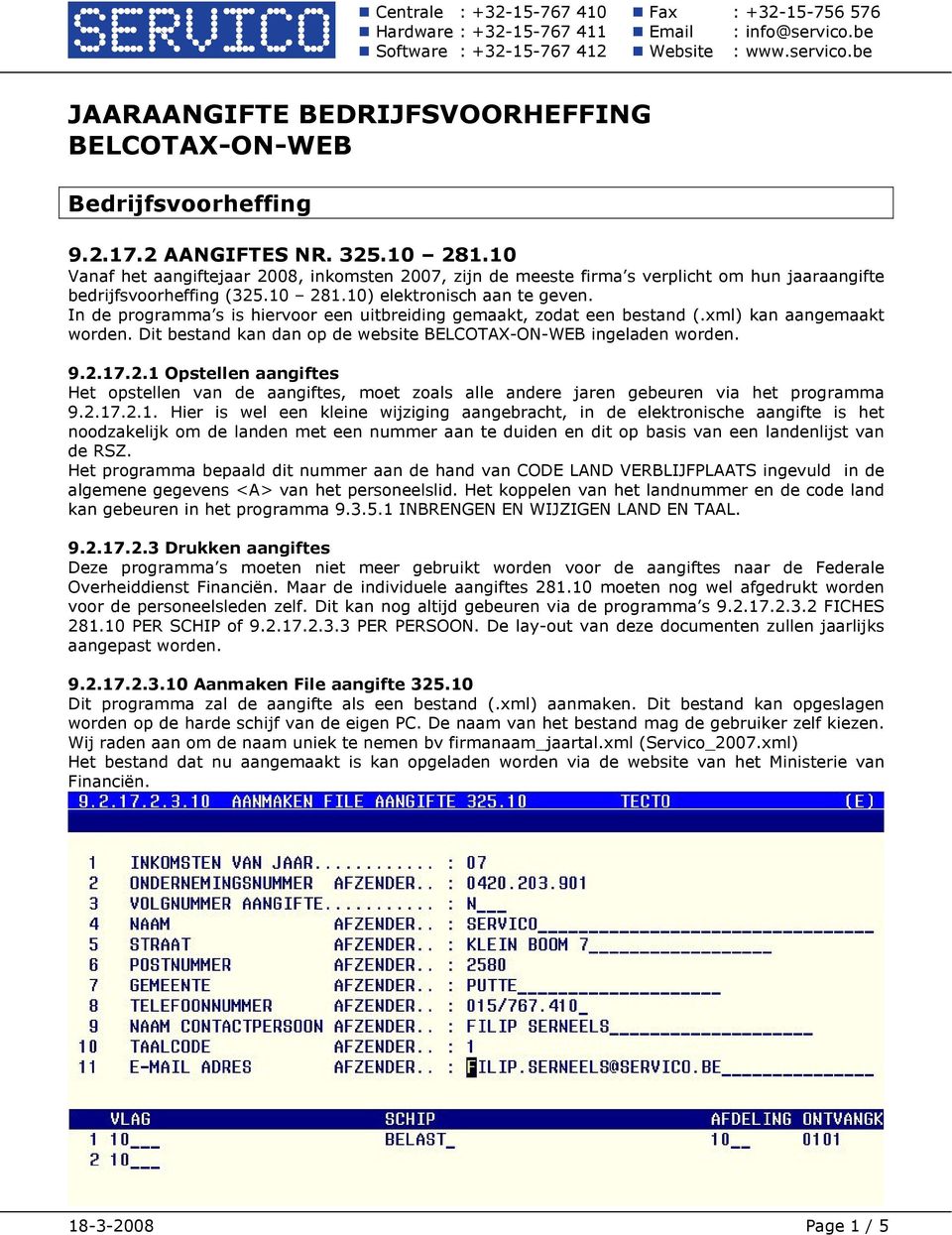 In de programma s is hiervoor een uitbreiding gemaakt, zodat een bestand (.xml) kan aangemaakt worden. Dit bestand kan dan op de website BELCOTAX-ON-WEB ingeladen worden. 9.2.