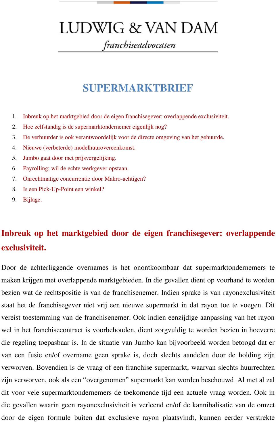 Payrolling; wil de echte werkgever opstaan. 7. Onrechtmatige concurrentie door Makro-achtigen? 8. Is een Pick-Up-Point een winkel? 9. Bijlage.