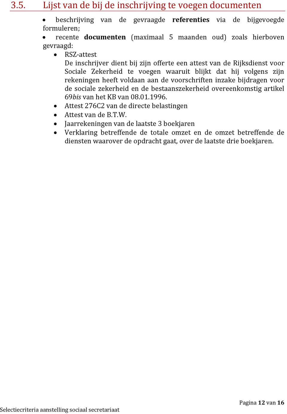 voorschriften inzake bijdragen voor de sociale zekerheid en de bestaanszekerheid overeenkomstig artikel 69bis van het KB van 08.01.1996. Attest 276C2 van de directe belastingen Attest van de B.