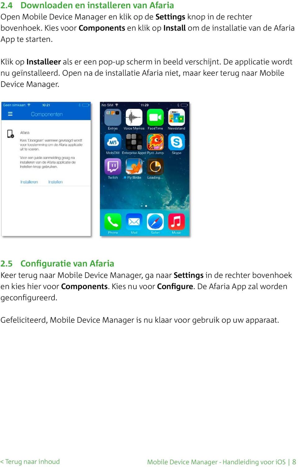 De applicatie wordt nu geïnstalleerd. Open na de installatie Afaria niet, maar keer terug naar Mobile Device Manager. 2.